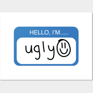"hello, I'm ugly" Posters and Art